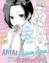 Amai – san tuy lạnh lùng nhưng lại rất ngọt ngào