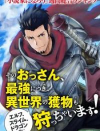 The Ultimate Middle-Aged Hunter Travels To Another World ~This Time, He Wants To Live A Slow And Pea