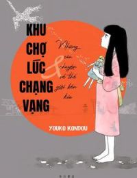 Khu Chợ Lúc Chạng Vạng Và Những Câu Chuyện Về Thế Giới Bên Kia
