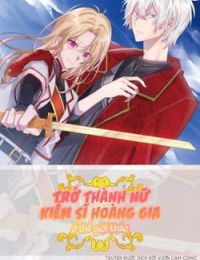 Trở Thành Nữ Kiếm Sĩ Hoàng Gia Ở Thế Giới Khác